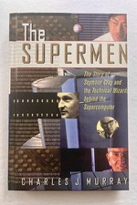 Supermen Story of Seymour Cray & the Technical Wizards Behind the Supercomputer