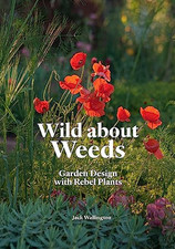 Wild About Weeds: The Times Gardening Book of the Year 2019 by Wallington, Jack