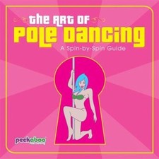 The Art of Pole Dancing : A Spin-by-Spin Guide Perfect