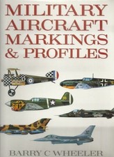 Military Aircraft Markings and Profiles - Wheeler, Barry C.