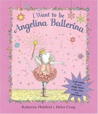 I Want to be Angelina Ballerina By Katharine Holabird, Helen Cr .9780141380841