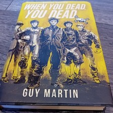 GUY MARTIN - SIGNED With Fingerprint- Special Edition - When You Dead, You Dead 