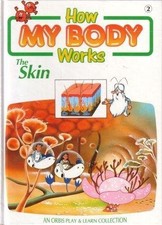THE SKIN (HOW MY BODY WORKS)