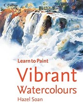 Vibrant Watercolours (Collins Learn to Paint) by Hazel Soan Paperback Book The
