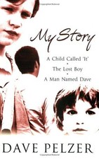 MY STORY: "A Child Called it", "The Lost Boy", "A Man Named Dave" By Dave Pelze