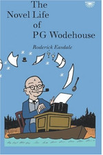 The Novel Life of P.G. Wodehouse - Easdale, Roderick