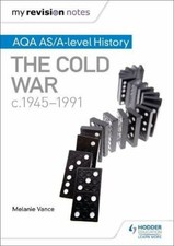My Revision Notes: AQA AS/A-level History: The Cold War, c1945-1991 By Melanie 