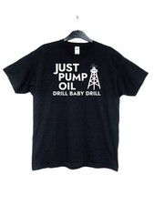 Just Pump Oil Black T-Shirt S/M/L/XL/XXL Drill Baby Drill Net Zero Climate Chang