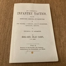 INFANTRY TACTICS for The Soldier/a Company BRIG-GEN SILAS CASEY U.S. ARMY 1862