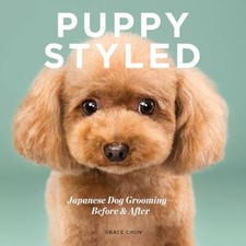 Puppy Styled - Japanese Dog Grooming: Before & After,Grace Chon