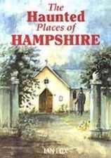 The Haunted Places of Hampshire,Ian Fox