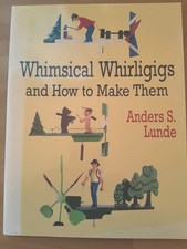 Whimsical Whirligigs and How to Make Them by Anders S. Lunde 2003 Paperback