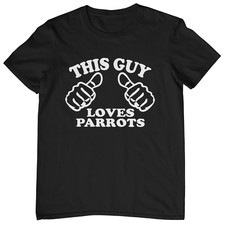 This Guy Loves Parrots T-Shirt - parakeet macaw african grey budgie accessories