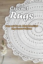 Crochet Rugs: Easy and Fun to Make Beautiful Rug Crochet Patterns: Crochet Rugs 