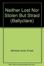 Neither Lost Nor Stolen But Straid (Ballyclare) - McAlister Scott, Ernest