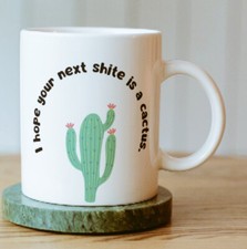 Hope your next poo is a cactus