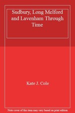 Sudbury, Long Melford and Lavenham Through Time By Kate J. Cole