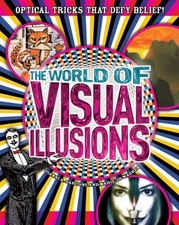 The World of Visual Illusions: Optical Tricks That Defy Belief! By Gianni A. Sa