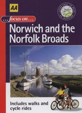 Focus on Norwich and the Norfolk Broads (AA Illustrated Referenc