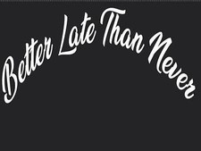 BETTER LATE THAN NEVER |Curved