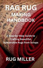 Rag Rug Making Handbook: A Step-by-Step Guide to Crafting Beautiful, Sustainable