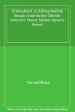 B Broadland: A chilling Norfolk Broads crime thriller (British D