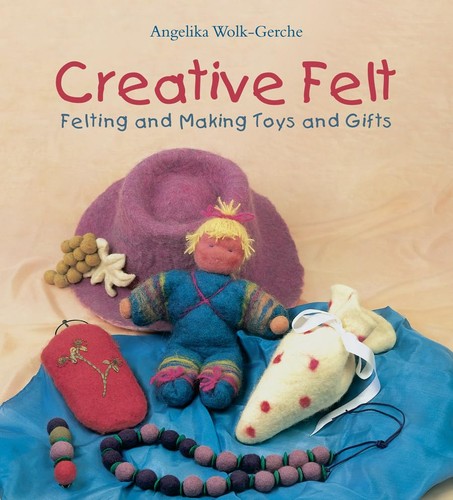 Creative felt felting and - creative, felt: