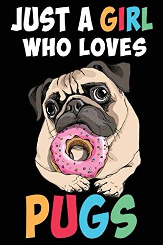 Just girl who - just, pugs