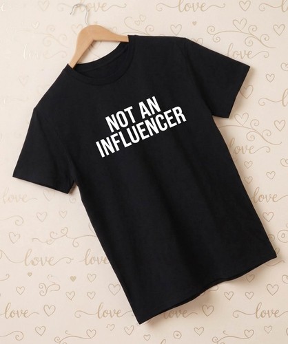 Not influencer shirt - influencer, t-shirt