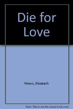 Die for Love By Elizabeth Peters. 0727844911