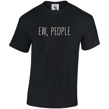 Ew, People Funny Sarcastic Introvert T-shirt tshirt Gift All Sizes Adults & Kids