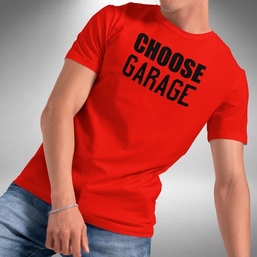 Choose garage shirt funny - choose, t-shirt