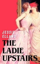 The Ladie Upstairs: ‘A fever dream of a novel’ Luc... by Elland, Jessie Hardback