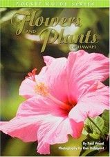 Flowers and Plants Of Hawaii: Pocket Guide By Paul Wood