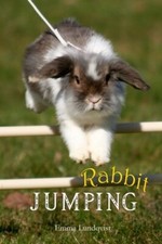 Rabbit Jumping: How to teach your rabbit to jump-Emma Lundqvist