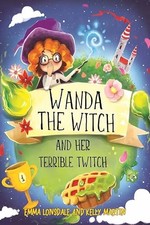 Wanda the Witch and her Terrible Twitch by Emma Lonsdale and Kelly Martin NEW B
