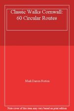 Classic Walks Cornwall: 60 Circular Routes,Mark Darron Norton