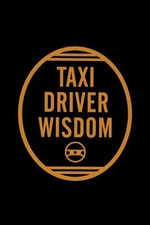 Taxi Driver Wisdom -