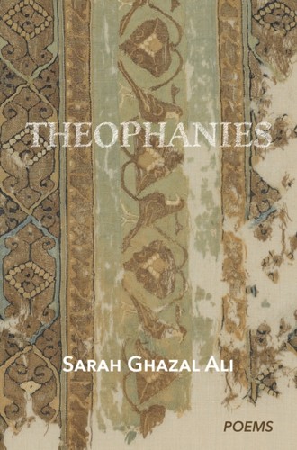 Theophanies sarah ghazal - theophanies, by