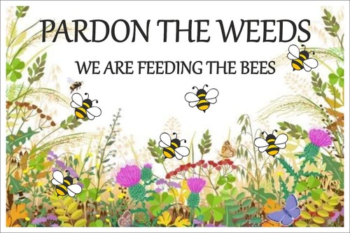 Bee sign pardon the weeds - sign,