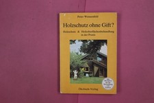 278046 Peter Weissenfeld HOLZSCHUTZ OHNE GIFT? Ökobuch-Verlag Holzschutz &