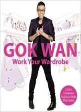 Work Your Wardrobe: Gok's Gorgeous Guide to Style That Lasts By .9780007868353