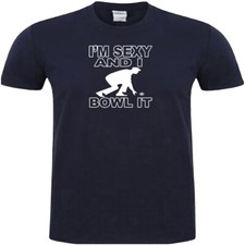 Bowls T Shirt I'm Sexy And I