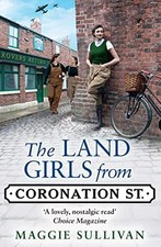 The Land Girls from Coronation Street: A heartwarming... - Sullivan, Maggie