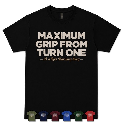 Maximum grip from turn one - maximum,