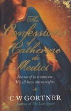 The Confessions of Catherine Medici | C W Gortner | Paperback Book