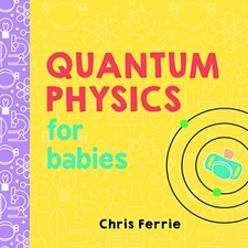 Quantum Physics for Babies (Baby University),Chris Ferrie