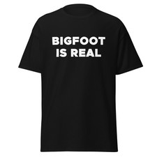 Bigfoot is Real Shirt