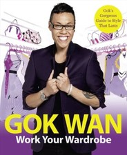 Work Your Wardrobe: Gok's Gorgeous Guide to Style that Lasts By .9780007318537
