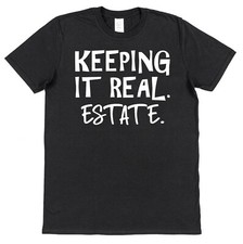 Keeping It Real Estate T-Shirt